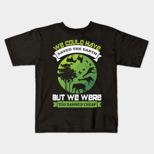 We Could Have Saved The World - Nature Protection Climate Change Quote Kids T-Shirt